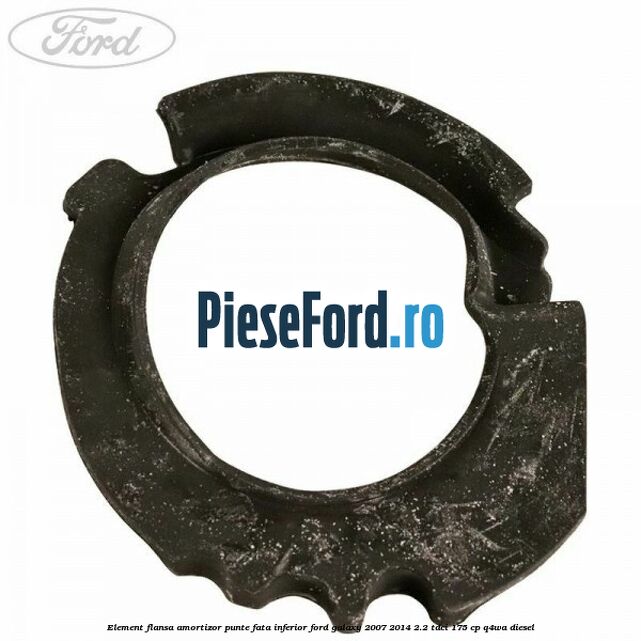 Element flansa amortizor punte fata inferior Ford Galaxy 2007-2014 2.2 TDCi 175 cp Element flansa amortizor punte fata inferior Ford Galaxy 2007-2014 2.2 TDCi 175 cp Q4WA diesel