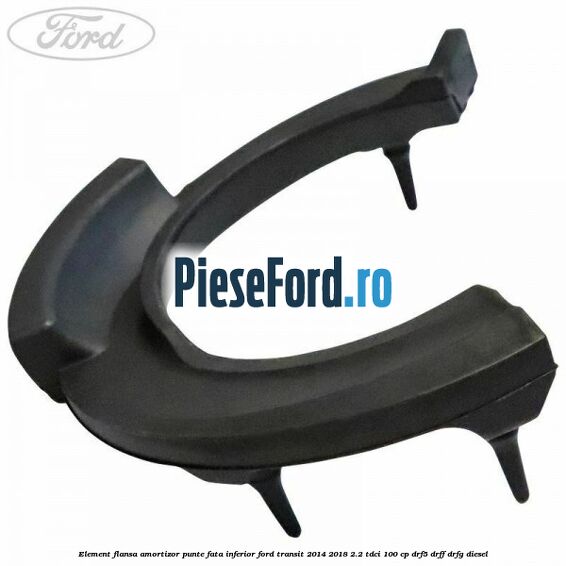 Element flansa amortizor punte fata inferior Ford Transit 2014-2018 2.2 TDCi 100 cp DRF5, DRFF, DRFG diesel