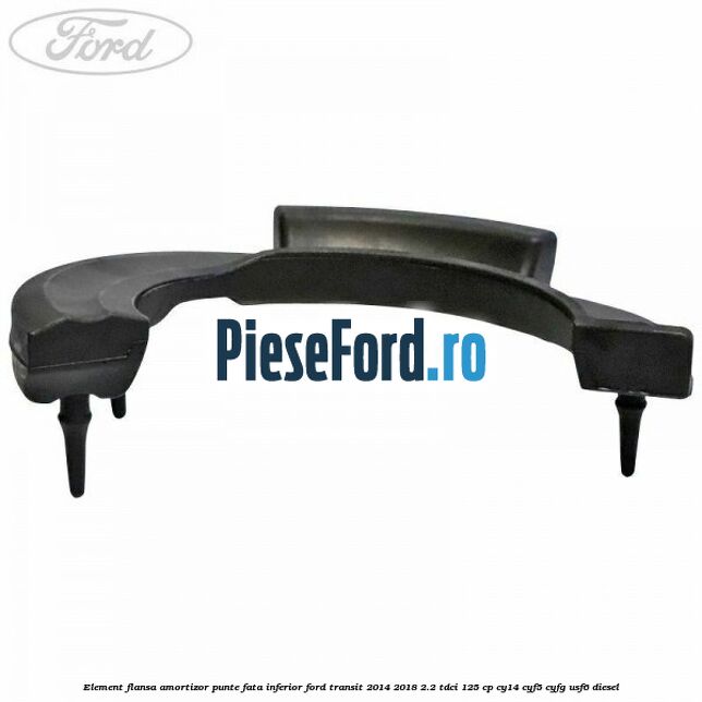Element flansa amortizor punte fata inferior Ford Transit 2014-2018 2.2 TDCi 125 cp CY14, CYF5, CYFG, USF6 diesel