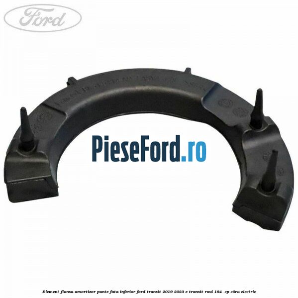 Element flansa amortizor punte fata inferior Ford Transit 2019-2023 E-TRANSIT RWD 184  cp C0RA electric