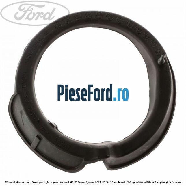 Element flansa amortizor punte fata pana in anul 09/2014 Ford Focus 2011-2014 1.0 EcoBoost 100 cp Element flansa amortizor punte fata pana in anul 09/2014 Ford Focus 2011-2014 1.0 EcoBoost 100 cp M2DA, M2DB, M2DC, SFDA, SFDB benzina
