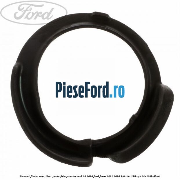 Element flansa amortizor punte fata pana in anul 09/2014 Ford Focus 2011-2014 1.6 TDCi 115 cp T1DA, T1DB diesel