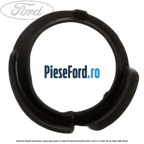 Element flansa amortizor punte fata pana in anul 09/2014 Ford Focus 2011-2014 1.6 TDCi 95 cp T3DA, T3DB diesel