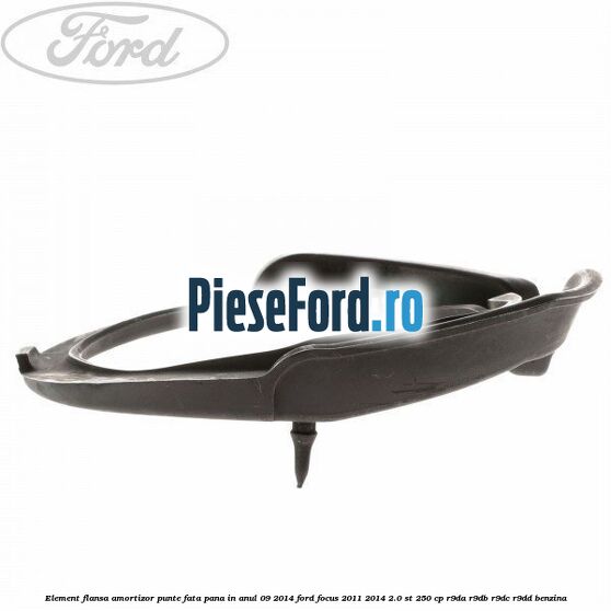 Element flansa amortizor punte fata pana in anul 09/2014 Ford Focus 2011-2014 2.0 ST 250 cp R9DA, R9DB, R9DC, R9DD benzina