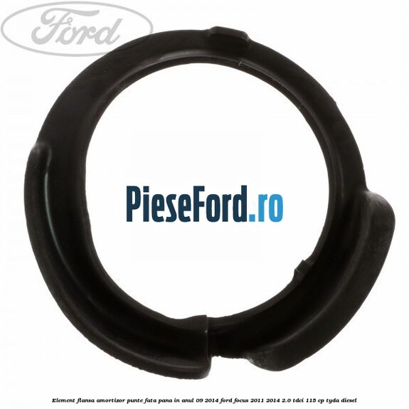 Element flansa amortizor punte fata pana in anul 09/2014 Ford Focus 2011-2014 2.0 TDCi 115 cp Element flansa amortizor punte fata pana in anul 09/2014 Ford Focus 2011-2014 2.0 TDCi 115 cp TYDA diesel