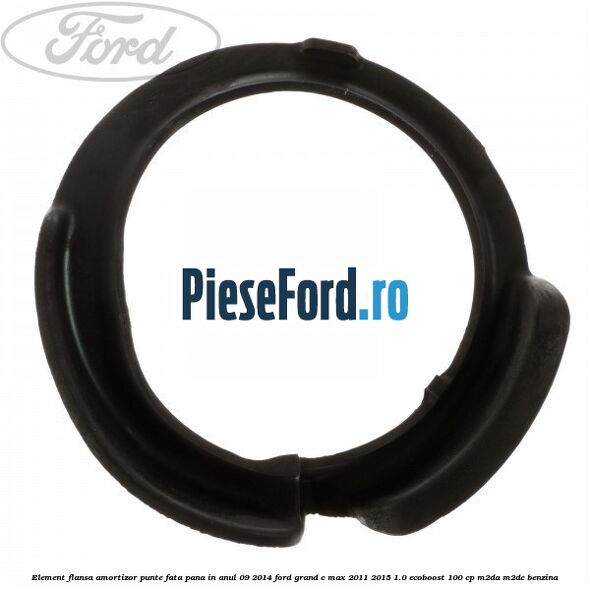 Element flansa amortizor punte fata pana in anul 09/2014 Ford Grand C-Max 2011-2015 1.0 EcoBoost 100 cp Element flansa amortizor punte fata pana in anul 09/2014 Ford Grand C-Max 2011-2015 1.0 EcoBoost 100 cp M2DA, M2DC benzina