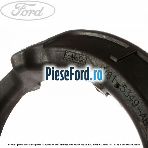 Element flansa amortizor punte fata pana in anul 09/2014 Ford Grand C-Max 2011-2015 1.0 EcoBoost 100 cp Element flansa amortizor punte fata pana in anul 09/2014 Ford Grand C-Max 2011-2015 1.0 EcoBoost 100 cp M2DA, M2DC benzina