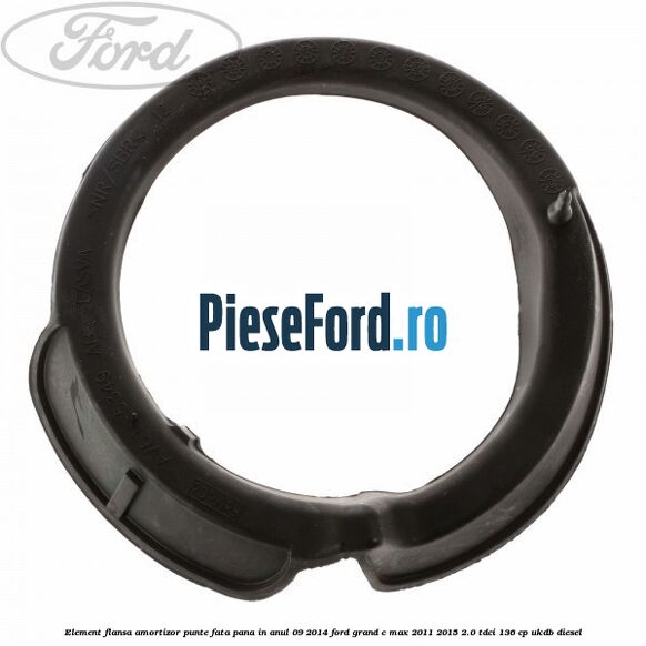 Element flansa amortizor punte fata pana in anul 09/2014 Ford Grand C-Max 2011-2015 2.0 TDCi 136 cp UKDB diesel