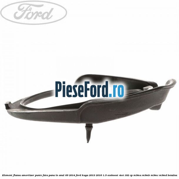 Element flansa amortizor punte fata pana in anul 09/2014 Ford Kuga 2013-2016 1.5 EcoBoost 4x4 182 cp