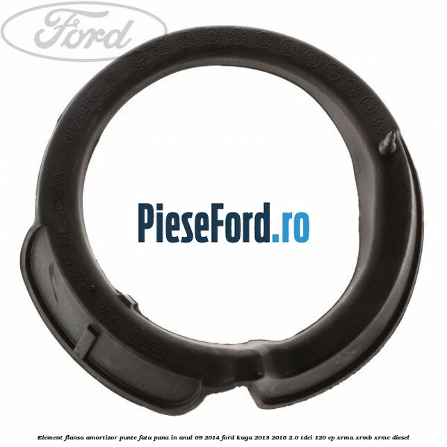 Element flansa amortizor punte fata pana in anul 09/2014 Ford Kuga 2013-2016 2.0 TDCi 120 cp XRMA, XRMB, XRMC diesel