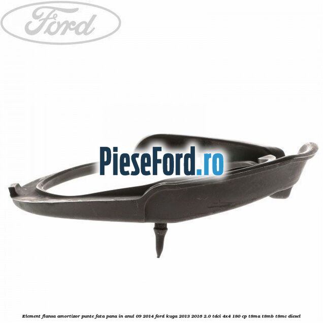 Element flansa amortizor punte fata pana in anul 09/2014 Ford Kuga 2013-2016 2.0 TDCi 4x4 180 cp T8MA, T8MB, T8MC diesel