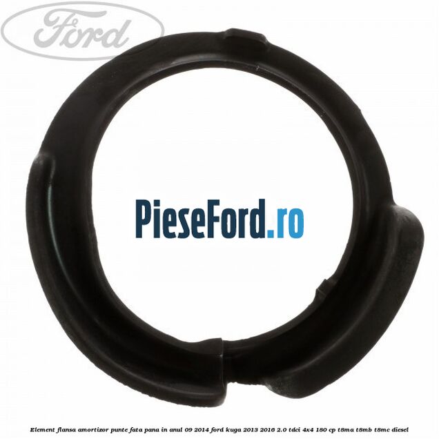 Element flansa amortizor punte fata pana in anul 09/2014 Ford Kuga 2013-2016 2.0 TDCi 4x4 180 cp T8MA, T8MB, T8MC diesel