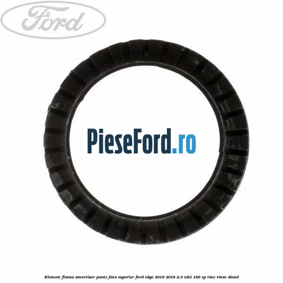 Element flansa amortizor punte fata superior Ford Edge 2016-2018 2.0 TDCi 180 cp T8CC, T8CM diesel