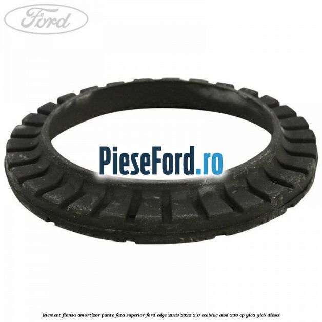 Element flansa amortizor punte fata superior Ford Edge 2019-2022 2.0 EcoBlue AWD 238 cp YLCA, YLCB diesel