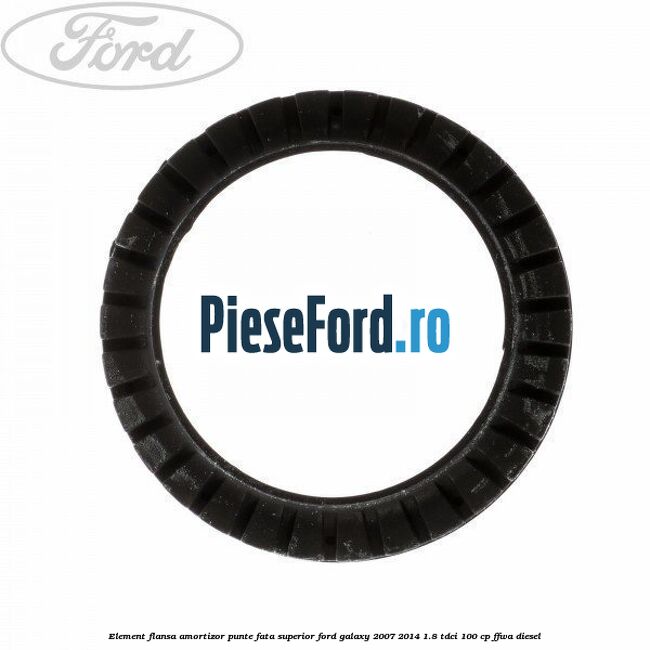 Element flansa amortizor punte fata superior Ford Galaxy 2007-2014 1.8 TDCi 100 cp FFWA diesel