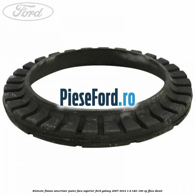 Element flansa amortizor punte fata superior Ford Galaxy 2007-2014 1.8 TDCi 100 cp FFWA diesel