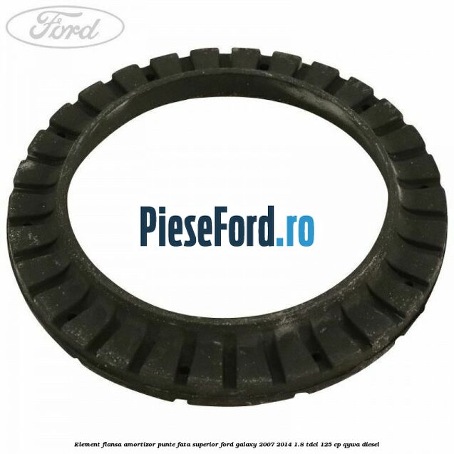 Element flansa amortizor punte fata superior Ford Galaxy 2007-2014 1.8 TDCi 125 cp QYWA diesel