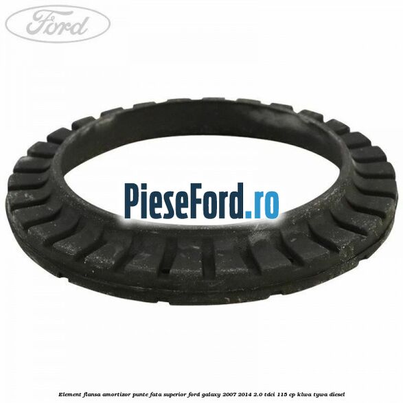 Element flansa amortizor punte fata superior Ford Galaxy 2007-2014 2.0 TDCi 115 cp KLWA, TYWA diesel