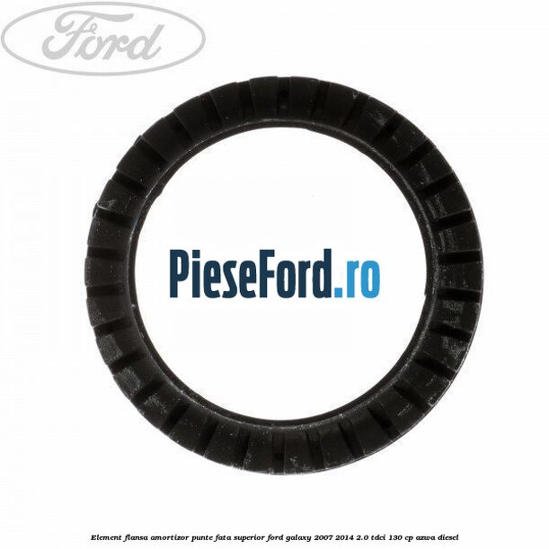 Element flansa amortizor punte fata superior Ford Galaxy 2007-2014 2.0 TDCi 130 cp Element flansa amortizor punte fata superior Ford Galaxy 2007-2014 2.0 TDCi 130 cp AZWA diesel