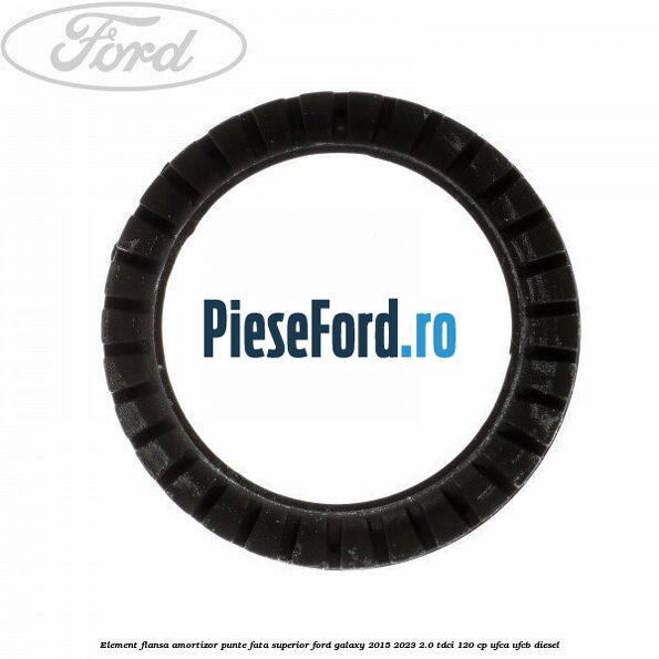 Element flansa amortizor punte fata superior Ford Galaxy 2015-2023 2.0 TDCi 120 cp Element flansa amortizor punte fata superior Ford Galaxy 2015-2023 2.0 TDCi 120 cp UFCA, UFCB diesel