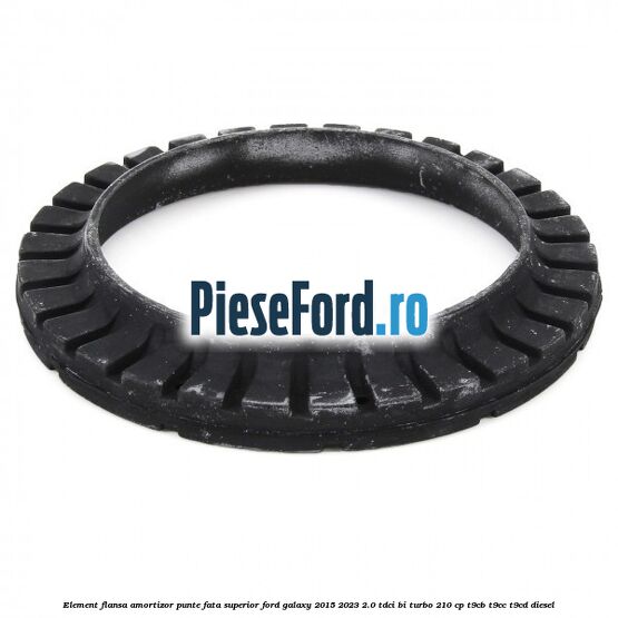 Element flansa amortizor punte fata superior Ford Galaxy 2015-2023 2.0 TDCi BI-Turbo 210 cp T9CB, T9CC, T9CD diesel