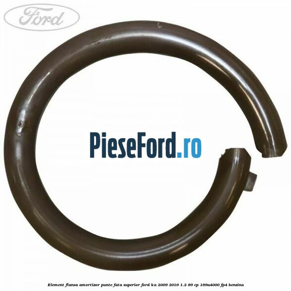 Element flansa amortizor punte fata superior Ford Ka 2009-2016 1.2 69 cp 169A4000, FP4 benzina