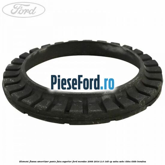 Element flansa amortizor punte fata superior Ford Mondeo 2008-2014 2.0 145 cp Element flansa amortizor punte fata superior Ford Mondeo 2008-2014 2.0 145 cp AOBA, AOBC, TBBA, TBBB benzina