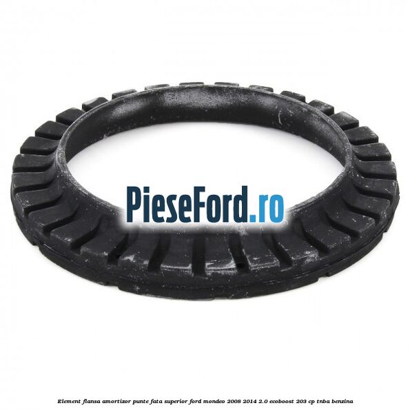 Element flansa amortizor punte fata superior Ford Mondeo 2008-2014 2.0 EcoBoost 203 cp TNBA benzina