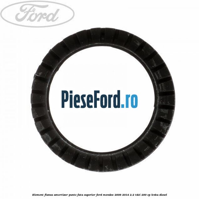 Element flansa amortizor punte fata superior Ford Mondeo 2008-2014 2.2 TDCi 200 cp KNBA diesel
