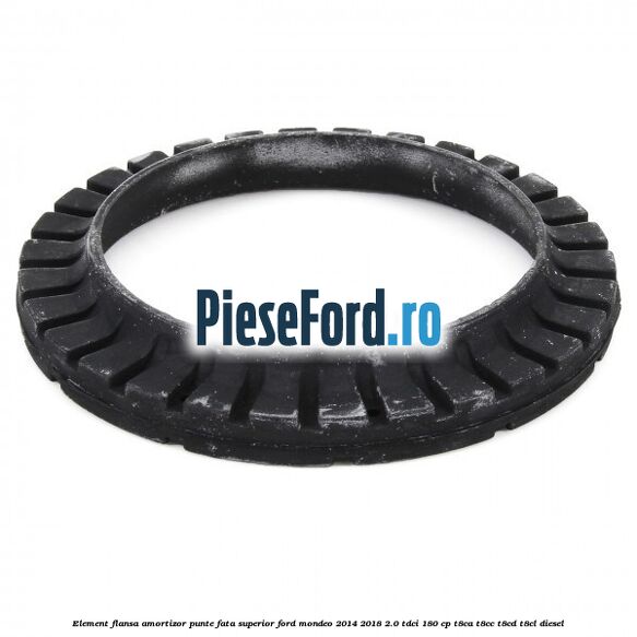 Element flansa amortizor punte fata superior Ford Mondeo 2014-2018 2.0 TDCi 180 cp T8CA, T8CC, T8CD, T8CL diesel
