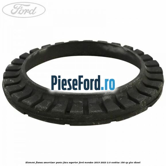 Element flansa amortizor punte fata superior Ford Mondeo 2019-2023 2.0 EcoBlue 150 cp YLCC diesel
