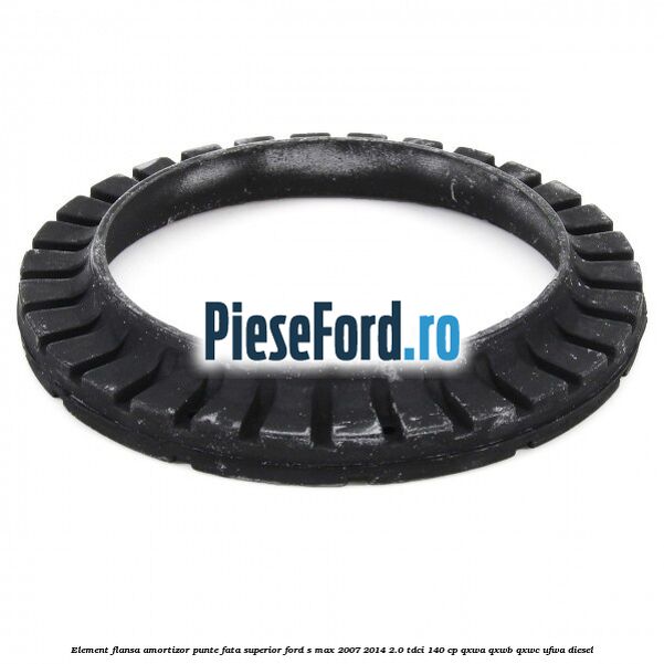 Element flansa amortizor punte fata superior Ford S-Max 2007-2014 2.0 TDCi 140 cp QXWA, QXWB, QXWC, UFWA diesel