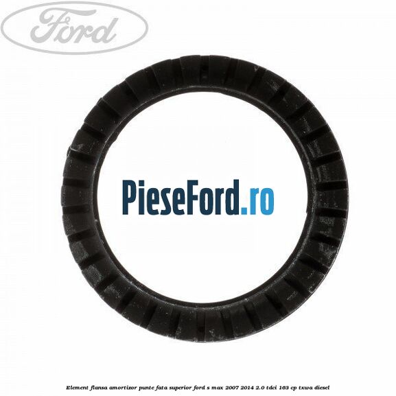 Element flansa amortizor punte fata superior Ford S-Max 2007-2014 2.0 TDCi 163 cp TXWA diesel