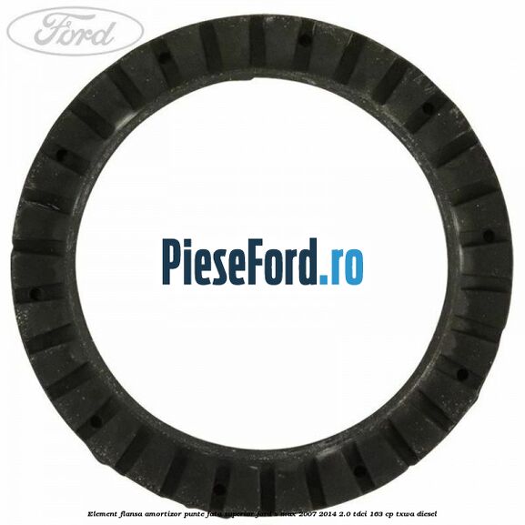 Element flansa amortizor punte fata superior Ford S-Max 2007-2014 2.0 TDCi 163 cp TXWA diesel