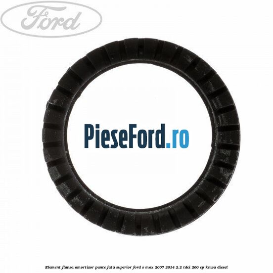 Element flansa amortizor punte fata superior Ford S-Max 2007-2014 2.2 TDCi 200 cp KNWA diesel
