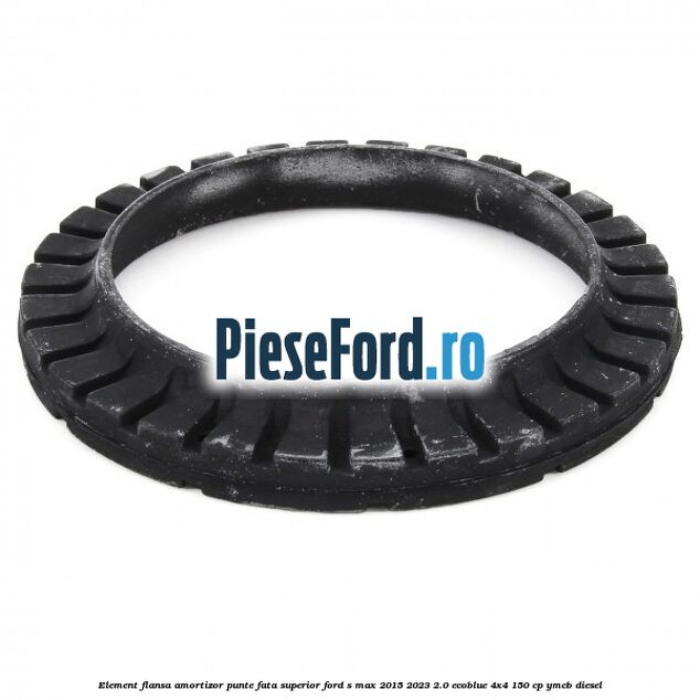Element flansa amortizor punte fata superior Ford S-Max 2015-2023 2.0 EcoBlue 4x4 150 cp YMCB diesel