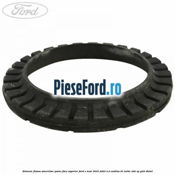 Element flansa amortizor punte fata superior Ford S-Max 2015-2023 2.0 EcoBlue Bi-Turbo 240 cp YLCB diesel