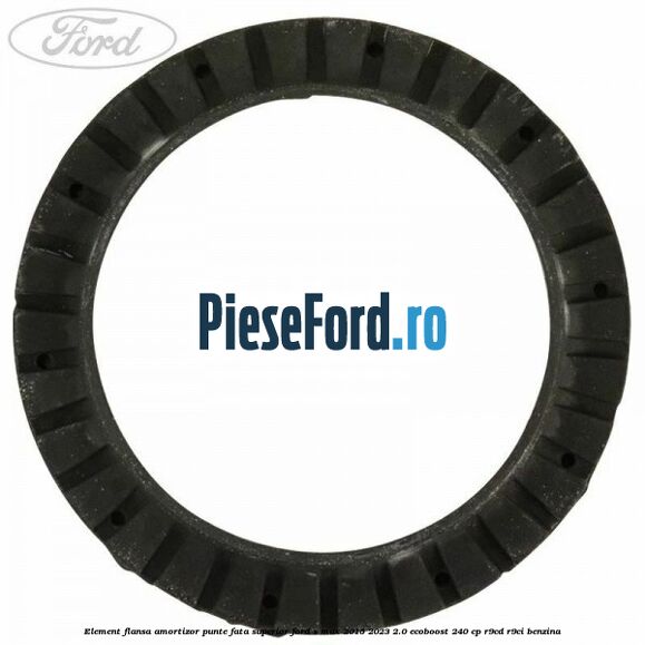 Element flansa amortizor punte fata superior Ford S-Max 2015-2023 2.0 EcoBoost 240 cp Element flansa amortizor punte fata superior Ford S-Max 2015-2023 2.0 EcoBoost 240 cp R9CD, R9CI benzina