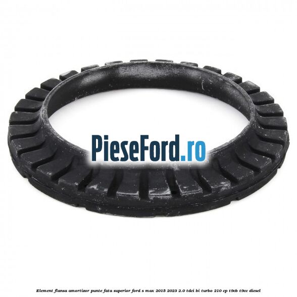 Element flansa amortizor punte fata superior Ford S-Max 2015-2023 2.0 TDCi BI-Turbo 210 cp Element flansa amortizor punte fata superior Ford S-Max 2015-2023 2.0 TDCi BI-Turbo 210 cp T9CB, T9CC diesel