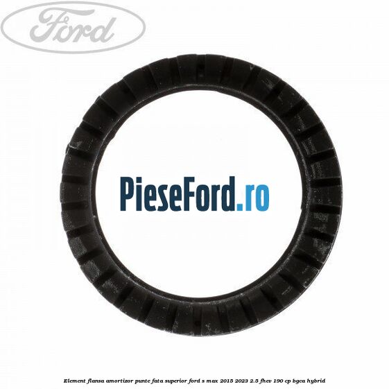 Element flansa amortizor punte fata superior Ford S-Max 2015-2023 2.5 FHEV 190 cp BGCA hybrid