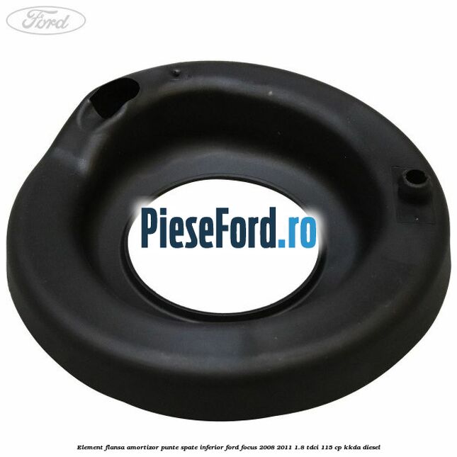Element flansa amortizor punte spate inferior Ford Focus 2008-2011 1.8 TDCi 115 cp Element flansa amortizor punte spate inferior Ford Focus 2008-2011 1.8 TDCi 115 cp KKDA diesel