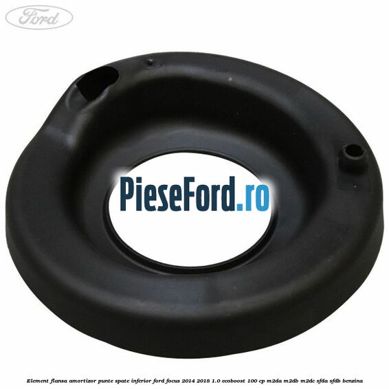 Element flansa amortizor punte spate inferior Ford Focus 2014-2018 1.0 EcoBoost 100 cp Element flansa amortizor punte spate inferior Ford Focus 2014-2018 1.0 EcoBoost 100 cp M2DA, M2DB, M2DC, SFDA, SFDB benzina