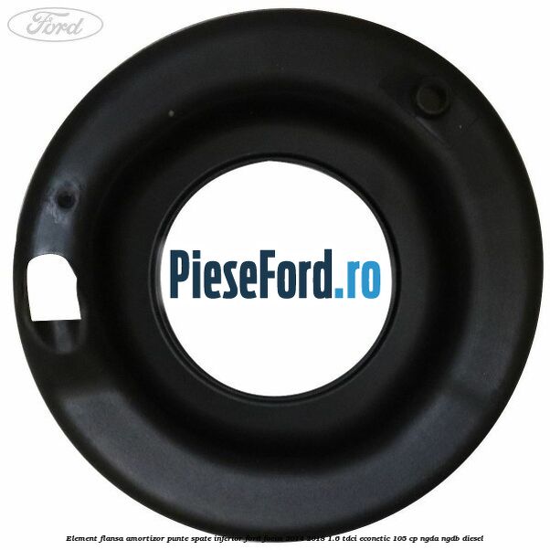 Element flansa amortizor punte spate inferior Ford Focus 2014-2018 1.6 TDCi ECOnetic 105 cp Element flansa amortizor punte spate inferior Ford Focus 2014-2018 1.6 TDCi ECOnetic 105 cp NGDA, NGDB diesel