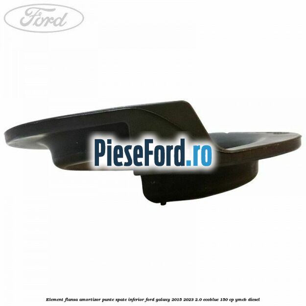 Element flansa amortizor punte spate inferior Ford Galaxy 2015-2023 2.0 EcoBlue 150 cp YMCB diesel