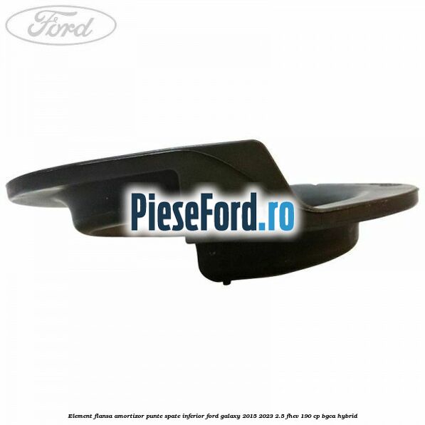 Element flansa amortizor punte spate inferior Ford Galaxy 2015-2023 2.5 FHEV 190 cp BGCA hybrid