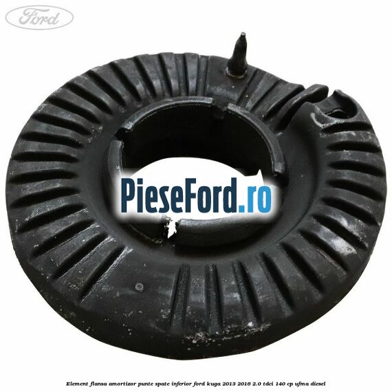 Element flansa amortizor punte spate inferior Ford Kuga 2013-2016 2.0 TDCi 140 cp Element flansa amortizor punte spate inferior Ford Kuga 2013-2016 2.0 TDCi 140 cp UFMA diesel