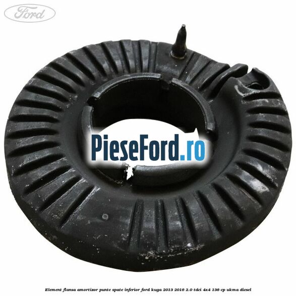 Element flansa amortizor punte spate inferior Ford Kuga 2013-2016 2.0 TDCi 4x4 136 cp UKMA diesel
