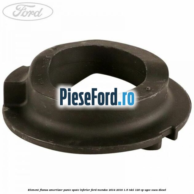 Element flansa amortizor punte spate inferior Ford Mondeo 2014-2018 1.5 TDCi 120 cp UGCC, XUCA diesel