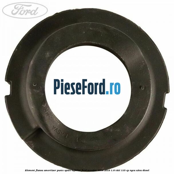 Element flansa amortizor punte spate inferior Ford Mondeo 2014-2018 1.6 TDCi 115 cp Element flansa amortizor punte spate inferior Ford Mondeo 2014-2018 1.6 TDCi 115 cp NGCA, U3CA diesel