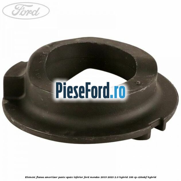 Element flansa amortizor punte spate inferior Ford Mondeo 2019-2023 2.0 Hybrid 188 cp Element flansa amortizor punte spate inferior Ford Mondeo 2019-2023 2.0 Hybrid 188 cp C20EDEF hybrid